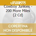 Cowboy Junkies - 200 More Miles (2 Cd) cd