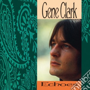 Gene Clark - Echoes cd musicale di Gene Clark