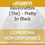 Raveonettes (The) - Pretty In Black cd