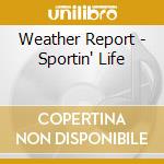 Weather Report - Sportin' Life cd musicale di Weather Report