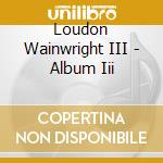 Loudon Wainwright III - Album Iii cd musicale di Loudon Wainwright III