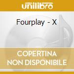 Fourplay - X cd musicale di Fourplay