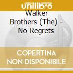 Walker Brothers (The) - No Regrets cd musicale di Walker Brothers (The)
