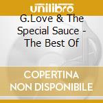 G.Love & The Special Sauce - The Best Of cd musicale di G. Love & Special Sauce