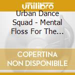 Urban Dance Squad - Mental Floss For The Globe (2 Cd) cd musicale di Urban Dance Squad