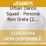 Urban Dance Squad - Persona Non Grata (2 Cd) cd musicale di Urban Dance Squad