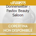 Donnerwetter - Pavlov Beauty Saloon cd musicale di Donnerwetter