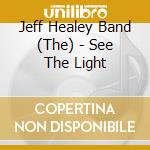 Jeff Healey Band (The) - See The Light cd