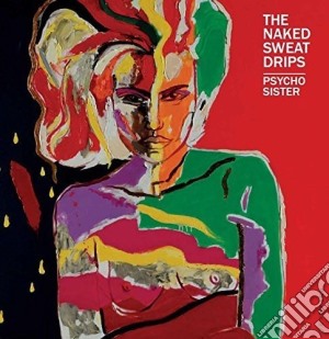 (LP Vinile) Naked Sweat Drips - Psycho Sister lp vinile di Naked Sweat Drips