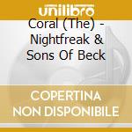 Coral (The) - Nightfreak & Sons Of Beck cd musicale di Coral