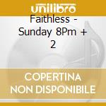 Faithless - Sunday 8Pm + 2 cd musicale di Faithless