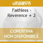 Faithless - Reverence + 2 cd musicale di Faithless