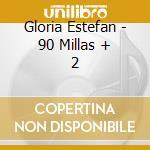 Gloria Estefan - 90 Millas + 2 cd musicale di Gloria Estefan