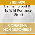 Herman Brood & His Wild Romance - Street cd musicale di Herman Brood & His Wild Romance