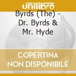 Byrds (The) - Dr. Byrds & Mr. Hyde cd