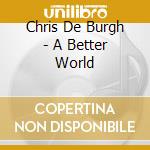 Chris De Burgh - A Better World cd
