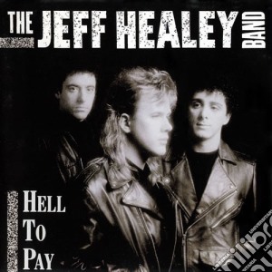 Jeff Healey Band (The) - Hell To Pay cd musicale di Jeff Healey Band