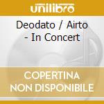 Deodato / Airto - In Concert cd musicale di Deodato/Airto