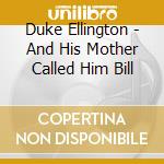 Duke Ellington - And His Mother Called Him Bill cd