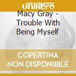 Macy Gray - Trouble With Being Myself cd