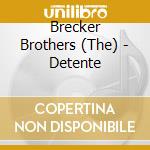 Brecker Brothers (The) - Detente cd musicale di Brecker Brothers