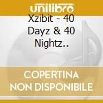 Xzibit - 40 Dayz & 40 Nightz.. cd