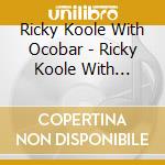 Ricky Koole With Ocobar - Ricky Koole With Ocobar -Digi- cd