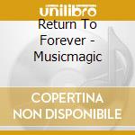 Return To Forever - Musicmagic cd