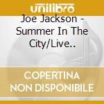 Joe Jackson - Summer In The City/Live.. cd musicale di Joe Jackson