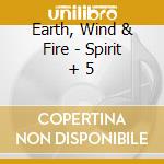 Earth, Wind & Fire - Spirit + 5