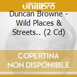 Duncan Browne - Wild Places & Streets.. (2 Cd) cd