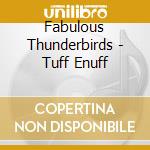 Fabulous Thunderbirds - Tuff Enuff cd