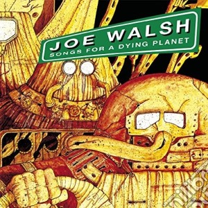 Joe Walsh - Songs For A Dying Planet cd musicale di Joe Walsh