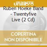 Ruben Hoeke Band - Twentyfive Live (2 Cd) cd