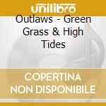 Outlaws - Green Grass & High Tides cd musicale di Outlaws