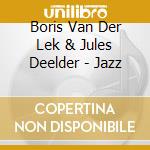 Boris Van Der Lek & Jules Deelder - Jazz