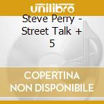 Steve Perry - Street Talk + 5 cd musicale di Steve Perry