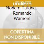 Modern Talking - Romantic Warriors cd musicale