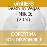 Death In Vegas - Milk It (2 Cd) cd