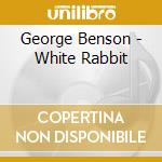George Benson - White Rabbit cd musicale