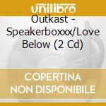 Outkast - Speakerboxxx/Love Below (2 Cd) cd