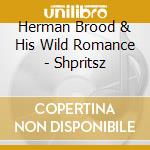 Herman Brood & His Wild Romance - Shpritsz cd