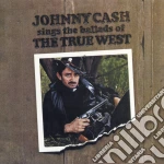 Johnny Cash - Sings The Ballads Of The True West cd