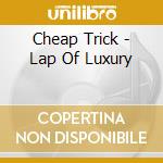 Cheap Trick - Lap Of Luxury cd
