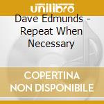 Dave Edmunds - Repeat When Necessary cd