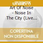 Art Of Noise - Noise In The City (Live In Tokyo 1986) cd