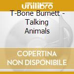 T-Bone Burnett - Talking Animals cd