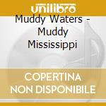 Muddy Waters - Muddy Mississippi cd musicale