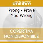 Prong - Prove You Wrong cd