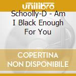 Schoolly-D - Am I Black Enough For You cd